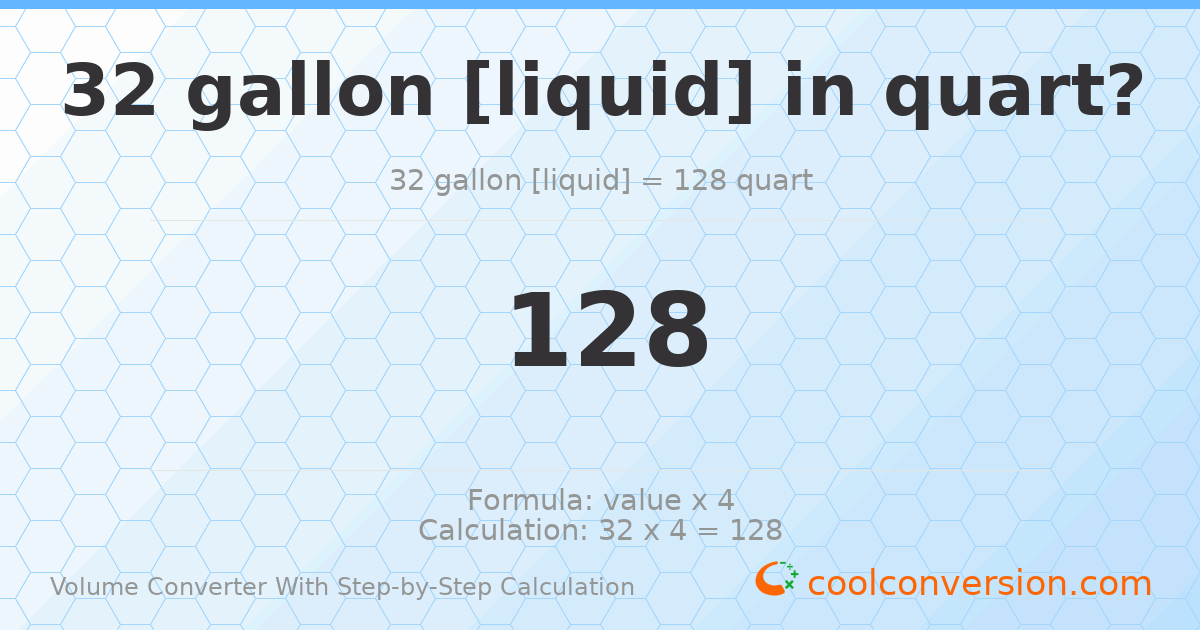 32 gallons [liquid] = 128 quarts